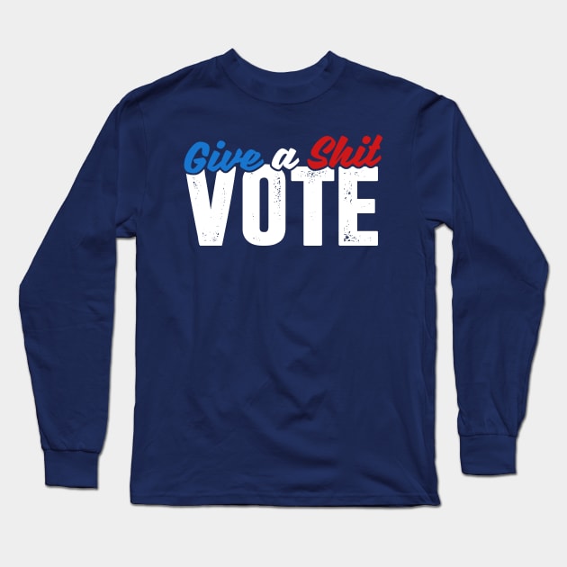 Give a Shit & Vote Long Sleeve T-Shirt by TextTees